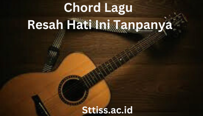 Chord_Lagu_Resah_Hati_Ini_Tanpanya.png