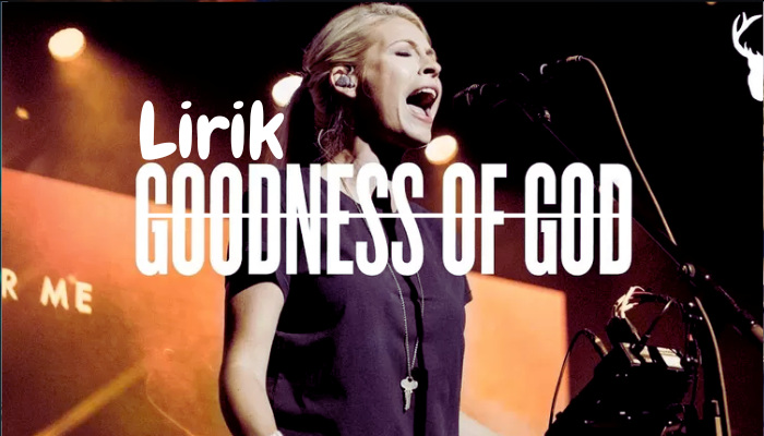 Lirik Lagu Goodness Of God Bethel Music